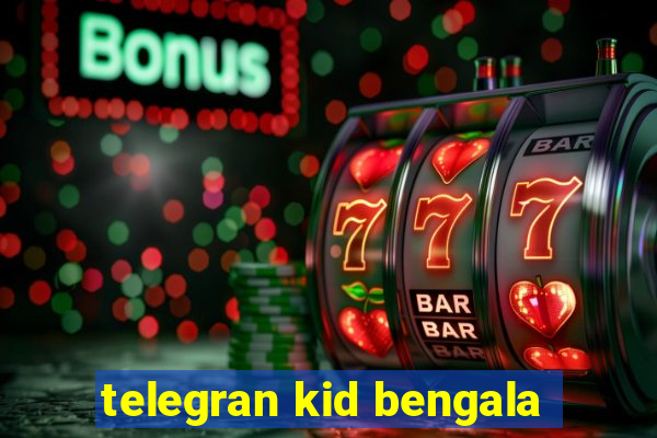 telegran kid bengala